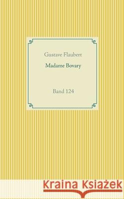 Madame Bovary: Band 124 Gustave Flaubert 9783752629484