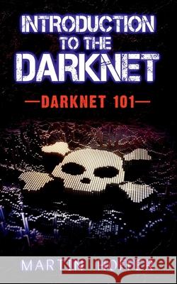 Introduction to the Darknet: Darknet 101 Martin Hoffer 9783752629729