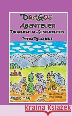 Dragos Abenteuer: Drachental-Geschichten Petra Reichert 9783752630022