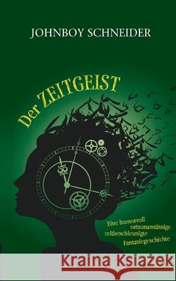 Der Zeitgeist: Eine humorvoll, ortsunansässige, zeitbeschleunigte Fantasiegeschichte Jan Willand 9783752630329 Books on Demand