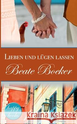 Lieben und lügen lassen: Eine romantische Komödie Beate Boeker 9783752638622