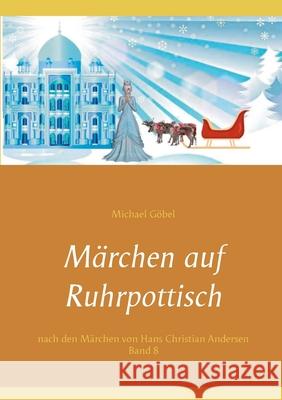 Märchen auf Ruhrpottisch nach H. C. Andersen: Band 8 Michael Göbel, Manuela Göbel 9783752638783