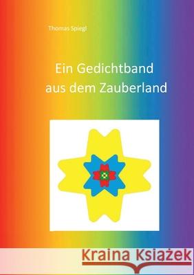 Ein Gedichtband aus dem Zauberland Spiegl, Thomas 9783752638837