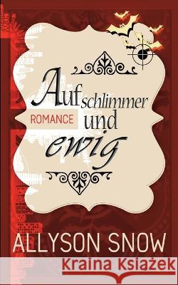 Auf schlimmer und ewig Allyson Snow 9783752639148