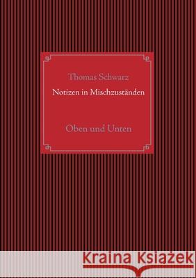 Notizen in Mischzuständen: Oben und Unten Thomas Schwarz 9783752639742 Books on Demand