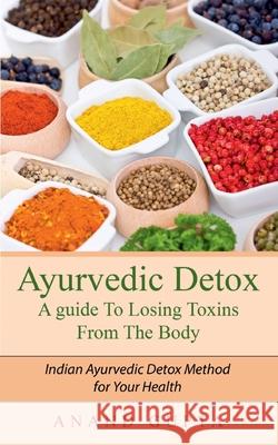 Ayurvedic Detox - A guide To Losing Toxins From The Body: Indian Ayurvedic Detox Method for Your Health Anand Gupta 9783752639995 Books on Demand