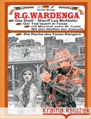 WESTERN mit Sheriff Lee McAlister, US Marshal John W. Cobb und Texas Ranger auf Rachefeldzug... R. G. Wardenga Renate S 9783752640212