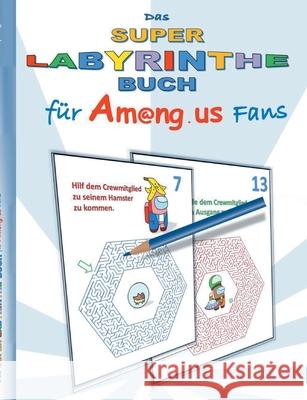 Das Super Labyrinthe Buch für Am@ng.us Fans: Malbuch, ausmalen, App, Computerspiel, Spielebuch, us, Kinder, Impostor, Crewmate, Beschäftigungsbuch, Ge Roogle, Ricky 9783752640649