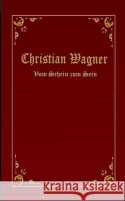 Vom Schein zum Sein Christian Wagner 9783752640823