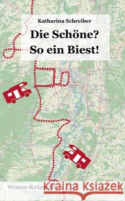 Die Schöne? So ein Biest!: Der Womo-Krimi Nr. 1 Katharina Schreiber 9783752641479 Books on Demand