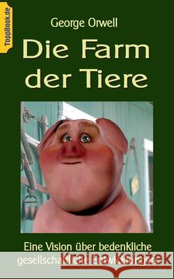 Die Farm der Tiere: Eine Vision über bedenkliche gesellschaftliche Entwicklungen. George Orwell, Klaus-Dieter Sedlacek 9783752641875 Books on Demand