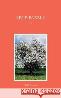 Neue Fabeln: / Fritz Scholz 9783752643084 Bod - Books on Demand