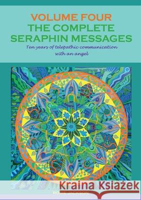 The Complete Seraphin Messages, Volume 4: Ten years of telepathic communication with an angel Jackson, Rosie 9783752643275 Books on Demand