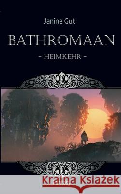Bathromaan: Band 2 - Heimkehr Janine Gut 9783752643886 Books on Demand