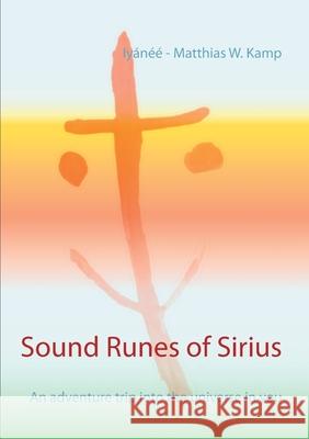 Sound Runes of Sirius: An adventure trip into the universe in you Iy Kamp 9783752643947 Books on Demand