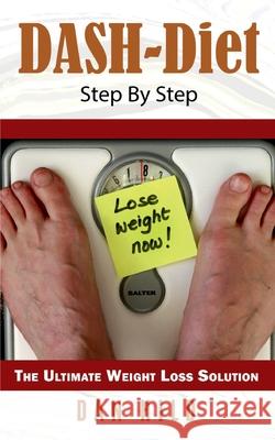 DASH-Diet Step By Step: The Ultimate Weight Loss Solution Dan Hild 9783752643954