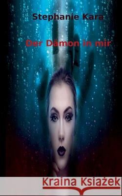 Der Dämon in mir Stephanie Kara 9783752644371