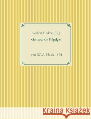 Gerhard von Kügelgen: von F.C.A. Hasse 1824 Norbert Flörken 9783752646528 Books on Demand