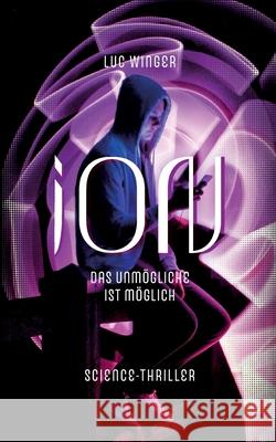 iON: Das Unmögliche ist möglich. Luc Winger 9783752646856 Books on Demand