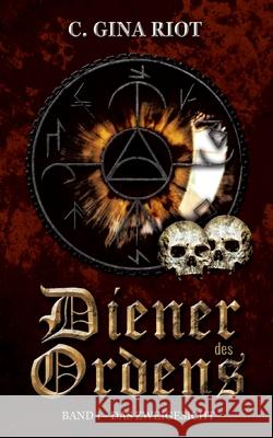 Diener des Ordens: Band I - Das Zweigesicht C Gina Riot 9783752647495 Books on Demand