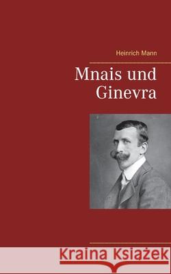 Mnais und Ginevra Heinrich Mann 9783752647679 Books on Demand