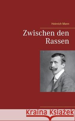 Zwischen den Rassen Heinrich Mann 9783752647822 Books on Demand
