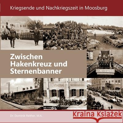 Zwischen Hakenkreuz und Sternenbanner: Kriegsende und Nachkriegszeit in Moosburg Dominik Reither E. V. Stala 9783752647914 Books on Demand