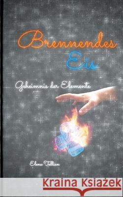 Brennendes Eis: Geheimnis der Elemente Elena Tallian 9783752648126 Books on Demand