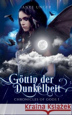 Göttin der Dunkelheit: Chronicles of Gods 1 Unger, Anke 9783752648843 Books on Demand