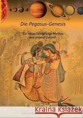 Die Pegasus-Genesis: Ein neuer Schöpfungs-Mythos aus unserer Zukunft Anselm Keussen, Gabriele Breucha 9783752649390 Books on Demand