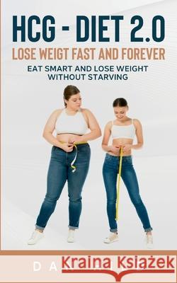 hcg - Diet 2.0: Lose Weigt Fast And Forever: Eat Smart and Lose Weight Without Starving Dan Hild 9783752657593