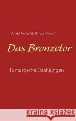 Das Bronzetor: Fantastische Erzählungen Manuel Romero de Terreros Y Vinent, Detlef Eberwein 9783752658224