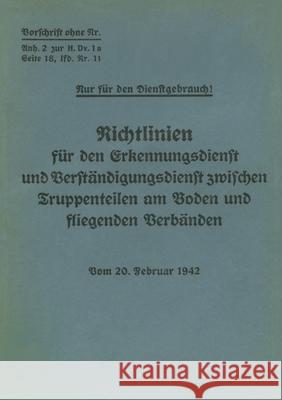 Merkblatt 18/11 - Richtlinien für den Erkennungsdienst und Verständigungsdienst zwischen Truppenteilen am Boden und fliegenden Verbänden: Vom 20.02.1942 - Neuauflage 2021 Thomas Heise 9783752658347