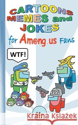 Cartoons, Memes and Jokes for Am@ng.us Fans: humor, fun, funny, jokebook, witty humorous, App, computer, pc, game, apple, videogame, kids, children, Impostor, Crewmate, activity, gift, birthday, chris Ricky Roogle 9783752658453