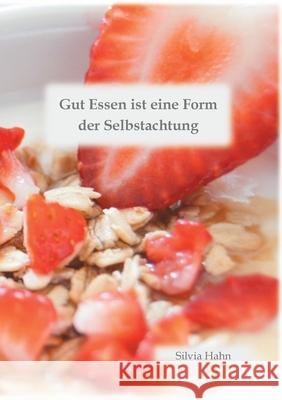 Gut Essen ist eine Form der Selbstachtung Silvia Hahn 9783752658699