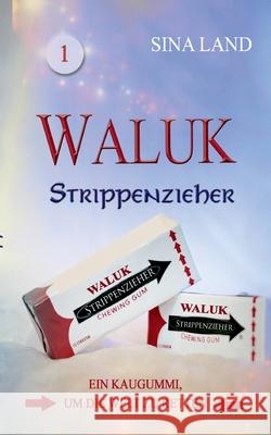Waluk - Strippenzieher: Ein Kaugummi, um die Welt zu retten Sina Land 9783752658958 Books on Demand