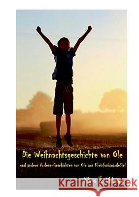 Die Weihnachtsgeschichte von Ole: und andere Vorlese-Geschichten von Ole aus KleinfunixwarderSiel Klaus J Uhlmann 9783752660012 Books on Demand