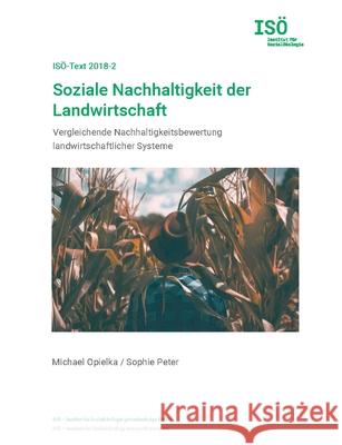 Soziale Nachhaltigkeit der Landwirtschaft: Vergleichende Nachhaltigkeitsbewertung landwirtschaftlicher Systeme Michael Opielka, Sophie Peter 9783752660180 Books on Demand