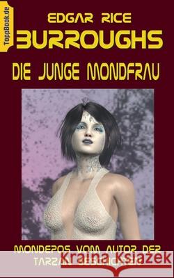 Die junge Mondfrau: Mondepos vom Autor der Tarzan Geschichten Edgar Rice Burroughs, Klaus-Dieter Sedlacek 9783752660296 Books on Demand