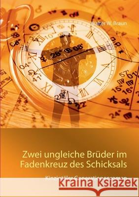 Zwei ungleiche Brüder im Fadenkreuz des Schicksals: Kinzigtäler Generationenroman Walter W Braun 9783752660463 Books on Demand