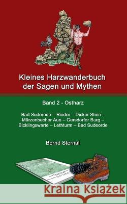 Kleines Harzwanderbuch der Sagen und Mythen 2: Bad Suderode - Rieder - Dicker Stein - M?rzenbecher Aue - Gersdorfer Burg - Bicklingswarte - Lethturm - Bernd Sternal 9783752660494 Books on Demand