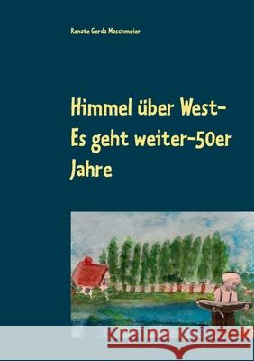 Himmel über West- Es geht weiter-50er Jahre Renate Gerda Maschmeier 9783752660975 Books on Demand