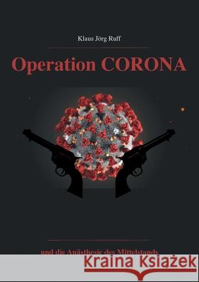 Operation Corona: und die Anästhesie des Mittelstands Ruff, Klaus Jörg 9783752661675 Books on Demand