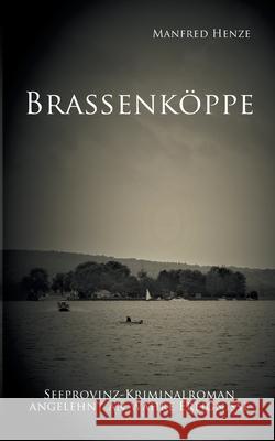 Brassenköppe: Seeprovinz Kriminalroman angelehnt an wahre Ereignisse Manfred Henze 9783752661804 Books on Demand