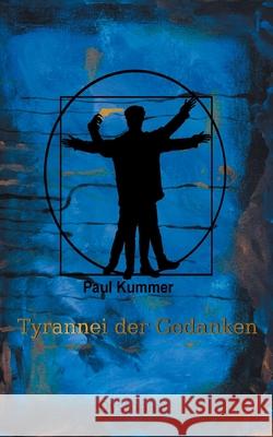 Tyrannei der Gedanken Paul Kummer 9783752662351