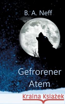 Gefrorener Atem B a Neff 9783752662368 Books on Demand