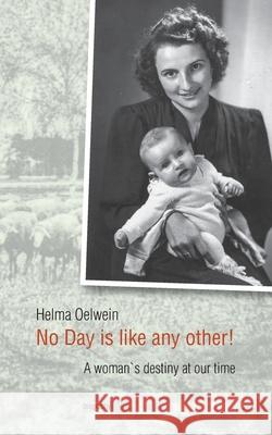 No Day is like any other!: A woman`s destiny at our time Helma Oelwein 9783752662856