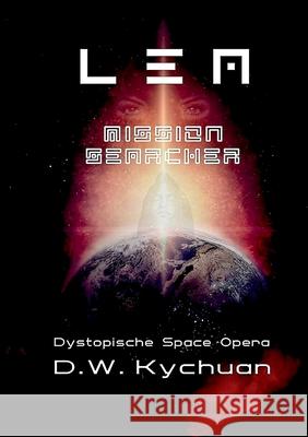 L E A mission searcher: Dystopische Space Opera D W Kychuan 9783752666632 Books on Demand