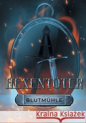 Hexentöter: Blutmühle Reto Buchmann 9783752666670