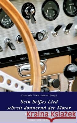 Sein heißes Lied schreit donnernd der Motor: 100 Auto-Gedichte Salomon, Peter 9783752667486 Books on Demand